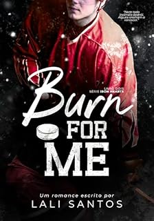 Livro Burn For Me (Iron Hearts Livro 2)