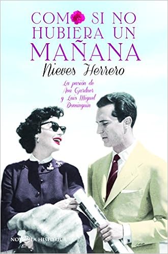 Como si no hubiera un mañana: La pasión de Ava Gardner y Luis Miguel Dominguín (Novela histórica)