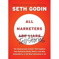 All Marketers are Liars: The Underground Classic That Explains How Marketing Really Works--and Why Authenticity Is the… book cover