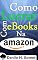 Livro Como Lucrar Com eBooks Na Amazon: Desde a criação até o ganho monetário