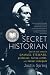 Secret Historian: The Life and Times of Samuel Steward, Professor, Tattoo Artist, and Sexual Renegad by Justin Spring