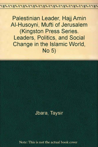 Palestinian Leader, Hajj Amin Al-Husoyni, Mufti of Jerusalem (Kingston Press Series. Leaders, Politi by Taysir Jbara