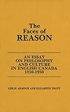 The Faces of Reason : An Essay on Philosophy and Culture in English Canada 1850-1950, Armour, Leslie and Trott, Elizabeth, 0889202559
