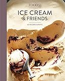 Food52 Ice Cream and Friends: 60 Recipes and Riffs (Food52 Works)