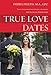 True Love Dates: Your Indispensable Guide to Finding the Love of your Life
