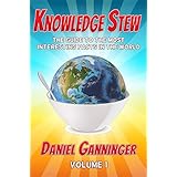 Knowledge Stew: The Guide to the Most Interesting Facts in the World, Volume 1 (Knowledge Stew Guides)