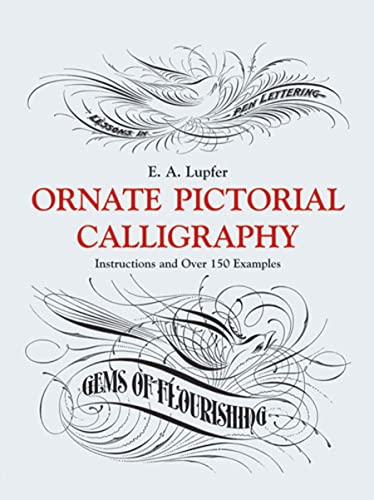 Ornate Pictorial Calligraphy: Instructions and Over 150 Examples