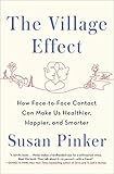 The Village Effect: How Face-to-Face Contact Can Make Us Healthier, Happier, and Smarter
