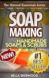 Soap Making: Recipes for Handmade Aromatherapy Soaps & Essential Oil Scrubs by Bella Sherwood