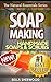 Soap Making: Recipes for Handmade Aromatherapy Soaps & Essential Oil Scrubs by Bella Sherwood