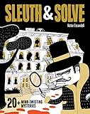 Sleuth & Solve: 20+ Mind-Twisting Mysteries: (Mystery Book for Kids and Adults, Puzzle and Brain Teaser Book for All Ages)