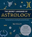 The Secret Language of Astrology: The Illustrated Key to Unlocking the Secrets of the Stars by 