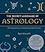 The Secret Language of Astrology: The Illustrated Key to Unlocking the Secrets of the Stars by 
