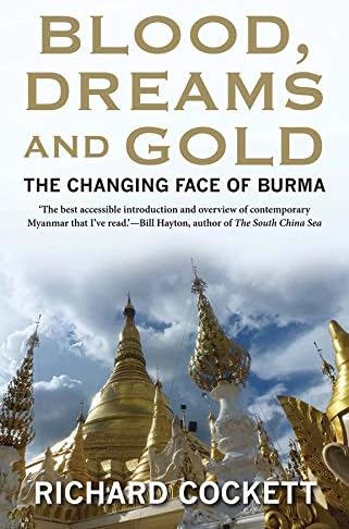 Blood, Dreams and Gold: The Changing Face of Burma