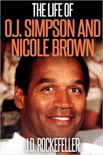 The Life Of O J Simpson And Nicole Brown J D Rockefeller S Book Club Rockefeller J D Amazon Com Books