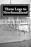 Three Legs to Newfoundland by Timm Bechter