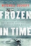 Frozen in Time: An Epic Story of Survival and a Modern Quest for Lost Heroes of World War II