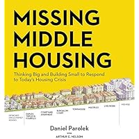Missing Middle Housing: Thinking Big and Building Small to Respond to Today’s Housing Crisis