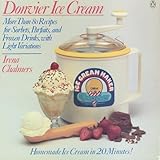 Donvier Ice Cream: More Than 80 Recipes for Sorbets, Parfaits, and Frozen Drinks, with Light Variations by 