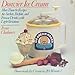 Donvier Ice Cream: More Than 80 Recipes for Sorbets, Parfaits, and Frozen Drinks, with Light Variations by 