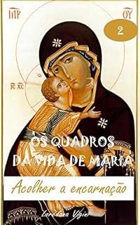 Livro ACOLHER A ENCARNAÇÃO (Os quadros da vida de Maria Livro 2)