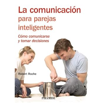 La comunicación para parejas inteligentes: Cómo comunicarse y tomar decisiones (Manuales Prácticos)