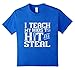 I Teach My Kids to Hit and Steal - Baseball Mom Shirt