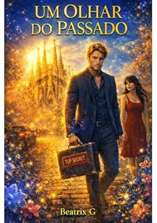 Livro Um Olhar do Passado : (Livro 1 de 2) Romantasia Completa: Ela levava uma vida normal... até que ele surgiu. Filme de ação