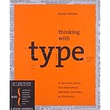 Thinking with Type, 2nd revised and expanded edition: A Critical Guide for Designers, Writers, Editors, &amp; Students