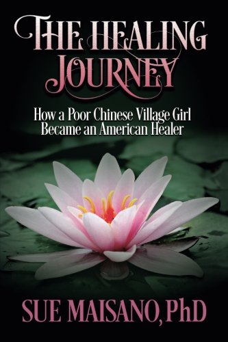 The Healing Journey: How a Poor Chinese Village Girl Became an American Healer