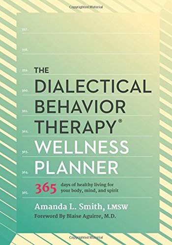 Download The Dialectical Behavior Therapy Wellness Planner: 365 Days of Healthy Living for Your Body, Mind, and Spirit Download The Dialectical Behavior Therapy Wellness Planner: 365 Days of Healthy Living for Your Body, Mind, and Spirit