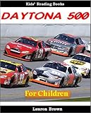 Kids Reading Books: The Daytona 500 - Fun and Fascinating Facts and Pictures of the Most Popular Race in America (Sports for Kids)