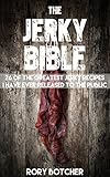 Jerky Bible: 26 Of The Greatest Jerky Recipes I Have Ever Released To The Public (Rory's Meat Kitchen)