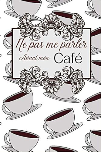 Ne Pas Me Parler Avant Mon Cafe Carnet De Degustation Passion Cafe Journal Pour Les Amoureux De Cafeine Cahier De Suivi Pour Amateurs De De Noel Ou D Anniversaire Sympa amazon de