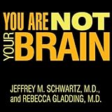 You Are Not Your Brain: The 4-Step Solution for Changing Bad Habits, Ending Unhealthy Thinking, and Taking Control of Your Life