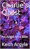 Charlie's Quest: An Angel on a Bike by 