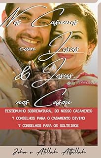 Livro Nos Casamos Com Jesus e Jesus nos Casou: Testemunho de Casamento Sobrenatural e 7 Consultas aos Solteiros e aos Casados