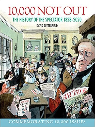 Amazon Com 10 000 Not Out The History Of The Spectator 1828 2020 9781912690817 Butterfield David Books
