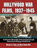Hollywood War Films, 1937-1945: An Exhaustive Filmography of American Feature-length Motion Pictures by 