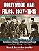 Hollywood War Films, 1937-1945: An Exhaustive Filmography of American Feature-length Motion Pictures by 