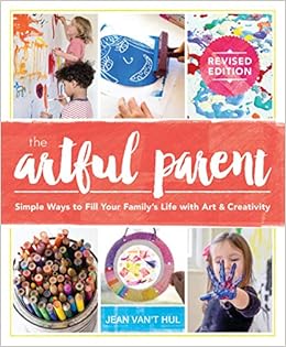The Artful Parent: Simple Ways To Fill Your Family's Life With Art And Creativity: Van't Hul, Jean: 9781611807202: Amazon.com: Books