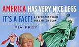 America Has Very Nice Legs_It's a Fact!: A President Trump Mix and Match Book by 