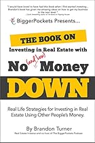 The Book on Investing In Real Estate with No (and Low) Money Down: Real Life Strategies for Investing in Real Estate Using Other People's Money The Book on Investing In Real Estate with No (and Low) Money Down: Real Life Strategies for Investing in Real Estate Using Other People's Money