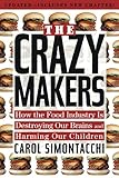 The Crazy Makers: How the Food Industry Is Destroying Our Brains and Harming Our Children by Carol Simontacchi