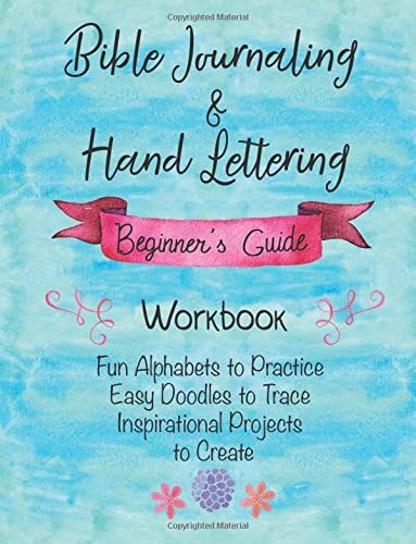 Bible Journaling & Hand Lettering Beginner's Guide Workbook, Fun Alphabets to Practice, Easy Doodles to Trace, Inspirational Projects to Create: ... Christian Designs - Perfect for Kids & Adults