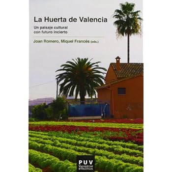 La Huerta de Valencia: Un paisaje cultural con futuro incierto (Fora de Col·lecció) La Huerta de Valencia: Un paisaje cultural con futuro incierto (Fora de Col·lecció)