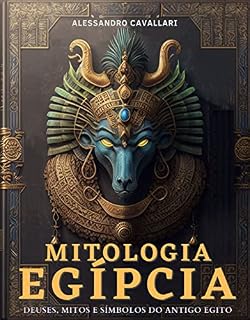 Livro Mitologia Egípcia: Uma Jornada pelos Deuses, Mitos e Símbolos do Antigo Egito: Embarque em uma jornada inesquecível pelas lendas, tradições e sabedoria de uma das civilizações mais enigmáticas