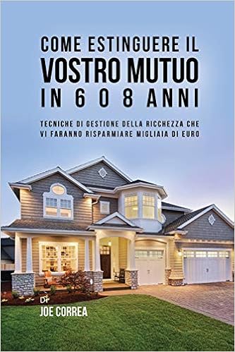 Come Estinguere Il Vostro Mutuo In 6 O 8 Anni Tecniche Di
