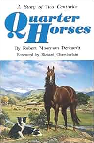 Quarter Horses A Story Of Two Centuries Robert Moorman