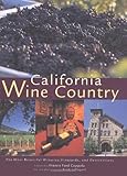 California Wine Country: The Most Beautiful Wineries, Vineyards, and Destinations by